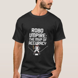 Robo Umpire The MVP of Accuracy Baseball Lover's A T-Shirt