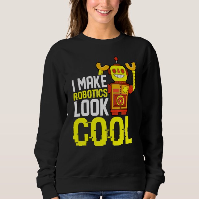 Robot Building Engineer Student Robot Builder  Rob Sweatshirt (Front)