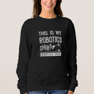 Robot Engineer Robotics Mechanic Cute Robots Sweatshirt