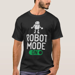 Robot Mode on Robotics T-Shirt
