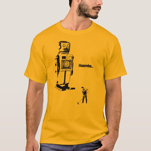 Robot Overlords!!! Now You Clean the Floor Hoomba! T-Shirt (Front)