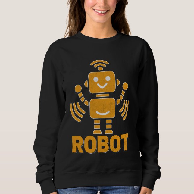 Robot Robotics Engineer Robotic Engineering Robots Sweatshirt (Front)