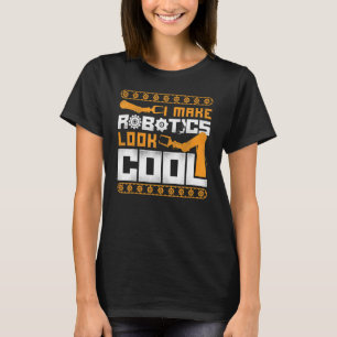 Robot Robotics Engineer Vintage I Make Robotics Lo T-Shirt