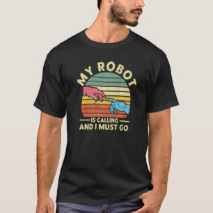 Robot Robotics Engineer Vintage My Robot Is Callin T-Shirt
