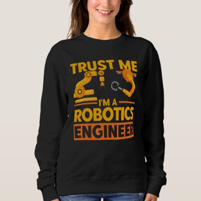 Robot Robotics Engineer Vintage Trust Me Robotics  Sweatshirt