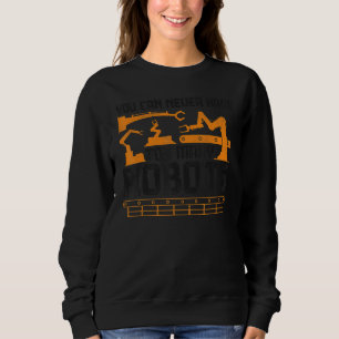 Robot Robotics Engineer Vintage You Can Never Have Sweatshirt