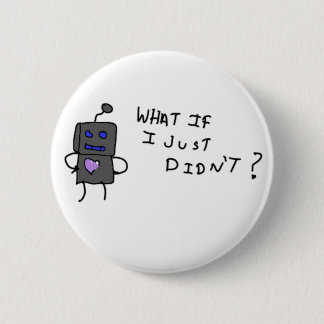 Robot what if I didn't? Button