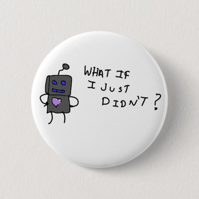 Robot what if I didn't? Button (Front)
