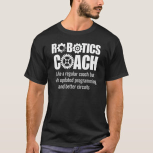 Robotics Coach - Funny Robotics Team T-Shirt