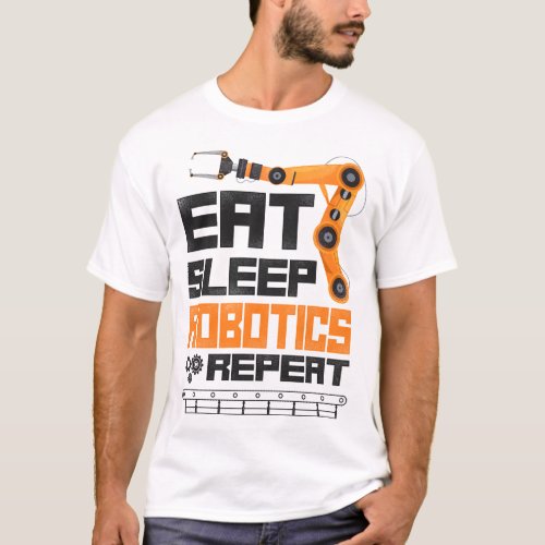 Robotics Engineer Eat Sleep Robotics Repeat T_Shirt