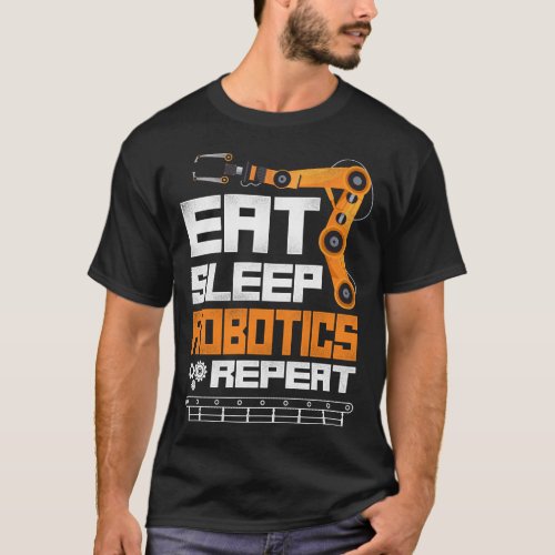 Robotics Engineer Eat Sleep Robotics Repeat T_Shirt