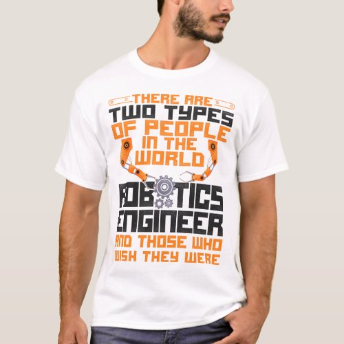 Robotics Engineer There Are Two Types Of People In T_Shirt