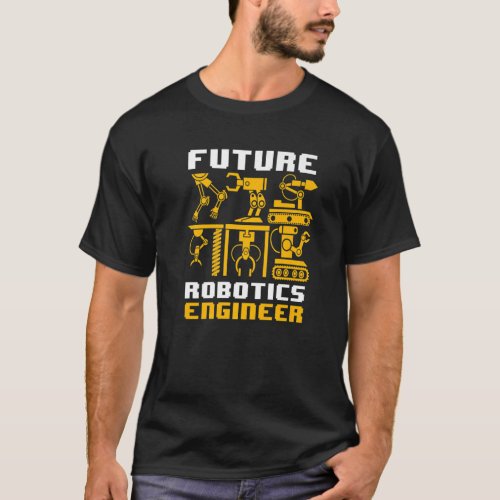 Robotics Engineering Kids Men Women Future Robotic T_Shirt