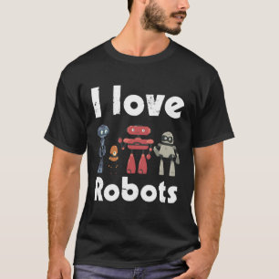 Robotics Geek Robot For I Love Robots T-Shirt
