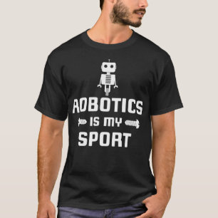 Robotics is my Sport Robot Digital Funny Gift  T-Shirt