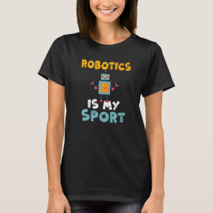 Robotics is my Sport Robotics T-Shirt