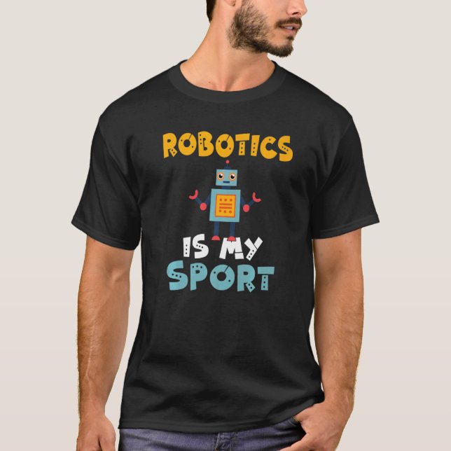 Robotics is my Sport Robotics   T-Shirt (Front)