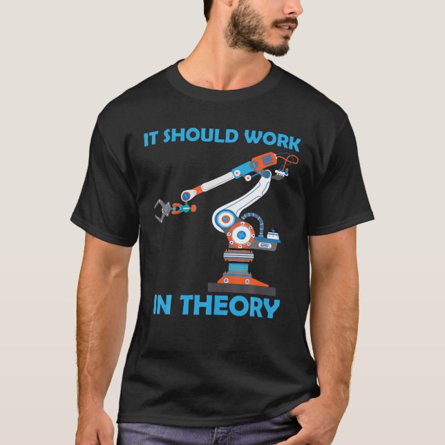 Robotics It Should Work Theory Robot Lover Robotic T-Shirt (Front)