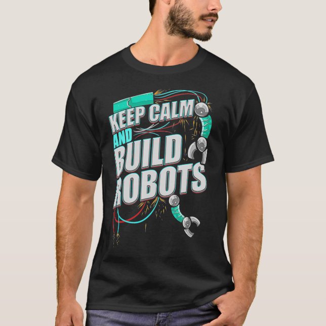 Robotics  Keep Calm Build Robots Robotics  T-Shirt (Front)