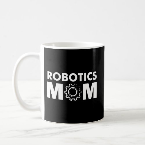 Robotics Mom WomenS Robot Coffee Mug