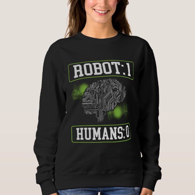 Robots 1 Humans 0 Backprint AI Artificial Intellig Sweatshirt (Front)