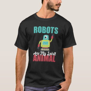 Robots are my Spirit Animal Robotics T-Shirt