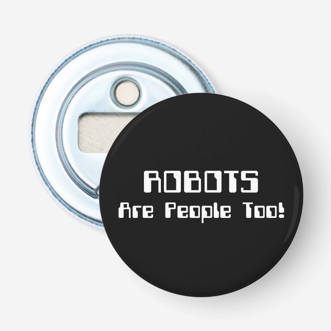 ROBOTS Are People Too! Bottle Opener (Front)