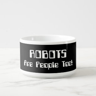 ROBOTS Are People Too! Bowl