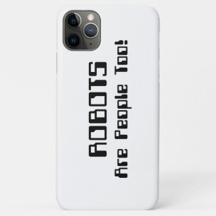 ROBOTS Are People Too! iPhone 11 Pro Max Case