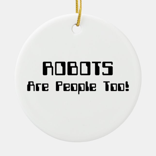 ROBOTS Are People Too! Ceramic Ornament (Front)