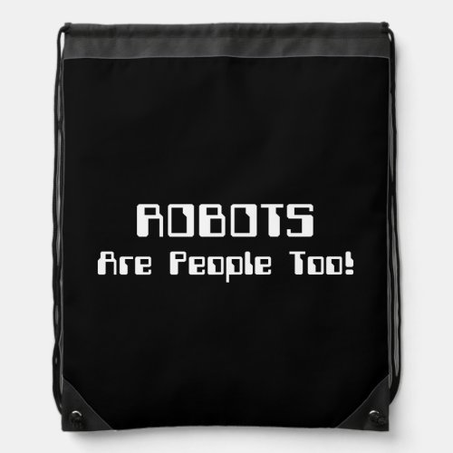 ROBOTS Are People Too Drawstring Bag