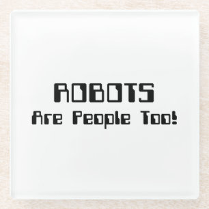 ROBOTS Are People Too! Glass Coaster