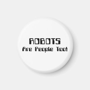 ROBOTS Are People Too! Magnet