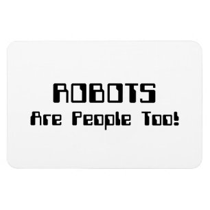 ROBOTS Are People Too! Magnet