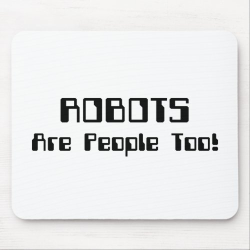 ROBOTS Are People Too Mouse Pad