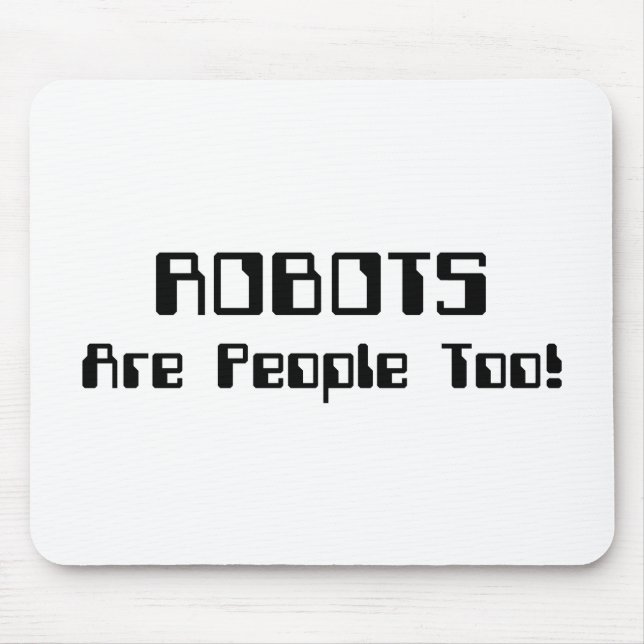ROBOTS Are People Too! Mouse Pad (Front)