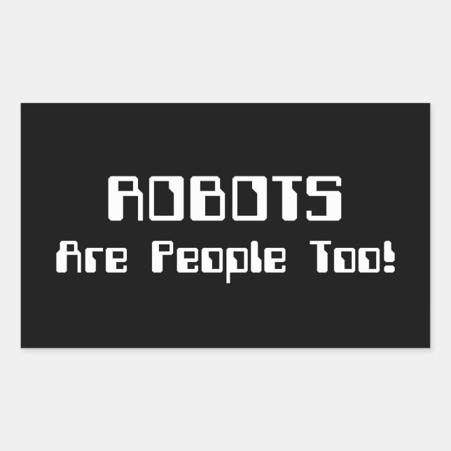 ROBOTS Are People Too! Rectangular Sticker (Front)