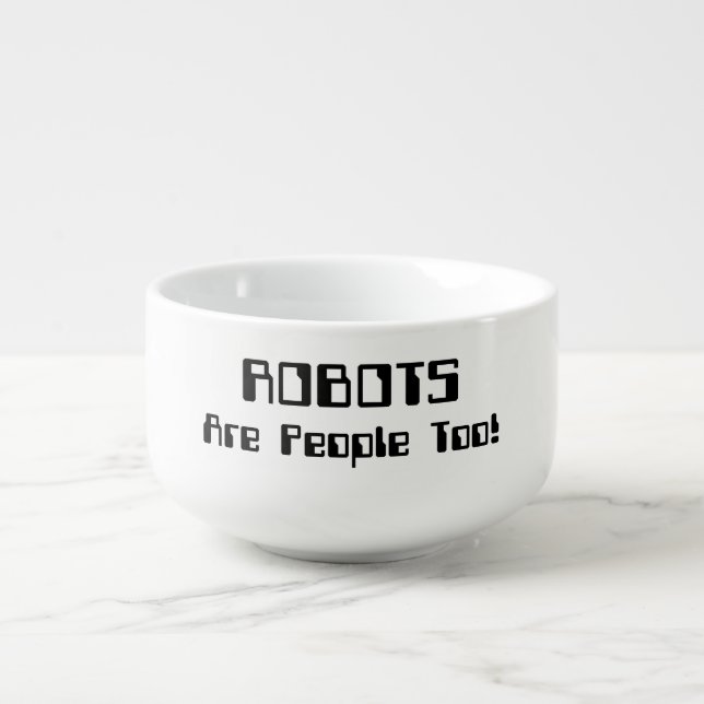 ROBOTS Are People Too! Soup Mug (Front)