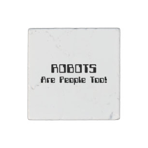 ROBOTS Are People Too! Stone Magnet