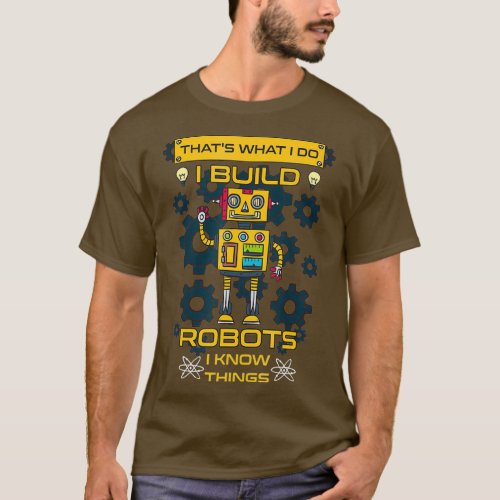 Robots Building For Kids  Adults  I Build I Know T_Shirt