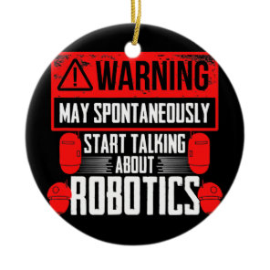 Robots Engineering Talking About Robotics Ceramic Ornament