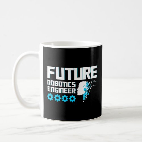 Robots Future Robotics Engineer Robotics Engineer  Coffee Mug