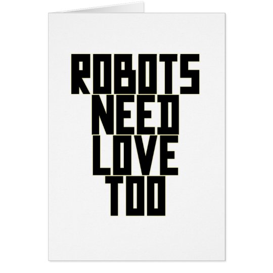 Robots Need Love Too by Chillee Wilson Card