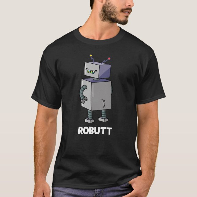 Robutt Funny Robot Pun Dark BG T-Shirt (Front)
