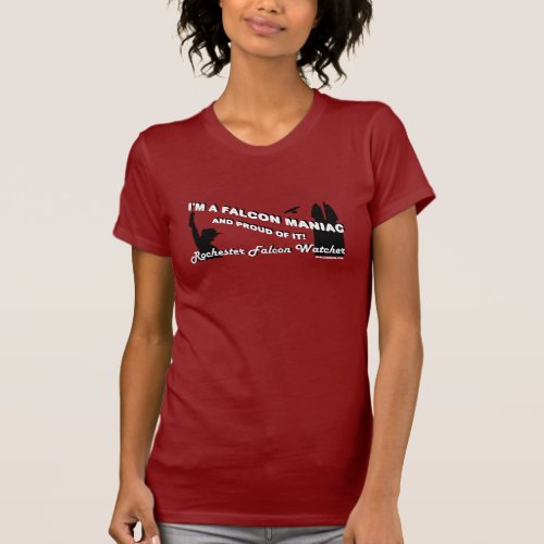 Rochester Falcon Watcher _ Im A Maniac T Shirt