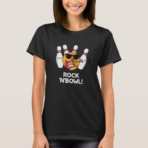 Rock And Bowl Funny Bowling Pun Dark BG T_Shirt
