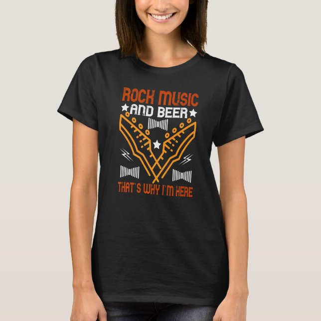 Rock and Roll And Beer Thats Why Im Here   T-Shirt (Front)