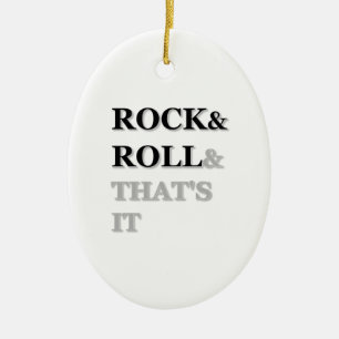 Rock and Roll And That's It Ceramic Ornament
