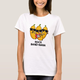 Rock Band-nana Funny Banana Pun  T-Shirt