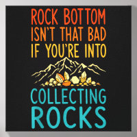 Rock Bottom Isnt That Bad If Into Collecting Rocks